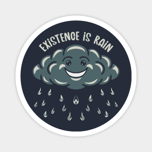 Existence is Rain Magnet